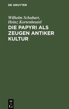 Die Papyri als Zeugen antiker Kultur - Kortenbeutel, Heinz; Schubart, Wilhelm