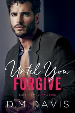 Until You Forgive: Book 5 in the Until You Series - Davis, D. M.
