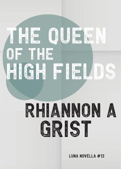 The Queen Of The High Fields - Grist, Rhiannon A