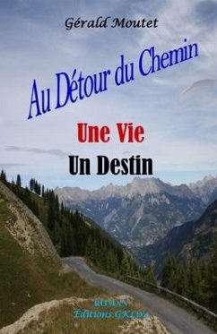 Au Détour du Chemin Une Vie Un Destin - Moutet, Gérald