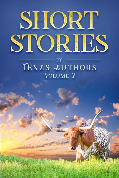 Short Stories by Texas Authors Volume 7 Short Stories by Texas Authors Volume 7