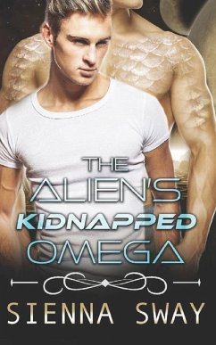 The Alien's Kidnapped Omega: a scifi alien m/m romance - Sway, Sienna