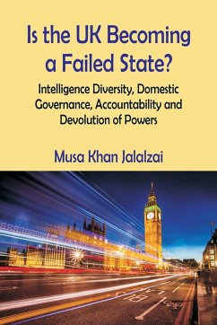 Is the UK Becoming a Failed State? Intelligence Diversity, Domestic Governance, Accountability and Devolution of Powers - Jalalzai, Musa Khan