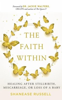 The Faith Within: Healing After Stillbirth, Miscarriage, or Loss of a Baby - Russell, Shanease