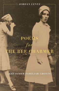 Poems for the Bee Charmer (And Other Familiar Ghosts) - Lentz, Jordan