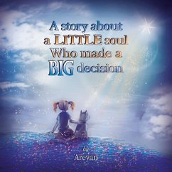 A Story about a Little soul Who made a Big decision - Clark, Laura; Areyan