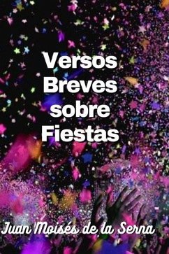 Versos Breves Sobre Fiestas - Juan Moisés de la Serna