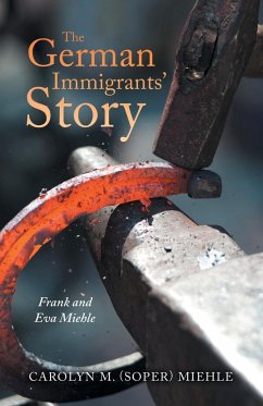 The German Immigrants' Story - Miehle, Carolyn M.