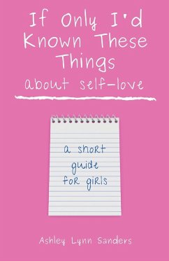 If Only I'd Known These Things about Self-Love - Sanders, Ashley Lynn
