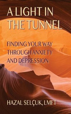 A Light in the Tunnel: Finding Your Way Through Anxiety and Depression - Selçuk, Hazal