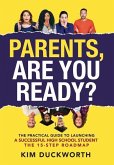 Parents, Are You Ready?: The Practical Guide to Launching a Successful High School Student - The 15 Step Roadmap