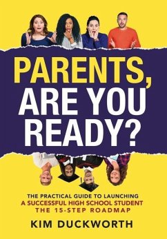 Parents, Are You Ready?: The Practical Guide to Launching a Successful High School Student - The 15 Step Roadmap - Duckworth, Kim
