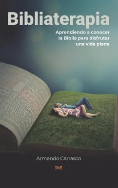 Bibliaterapia: Leyendo la Biblia para sanar el cuerpo y el alma - Carrasco Zamora, Armando