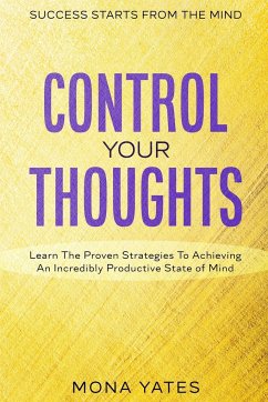 Success Starts From The Mind - Control Your Thoughts - Yates, Mona