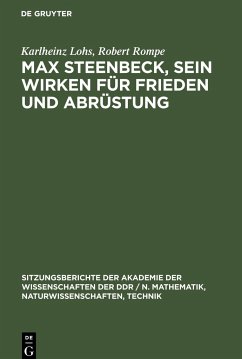 Max Steenbeck, sein Wirken für Frieden und Abrüstung - Rompe, Robert; Lohs, Karlheinz