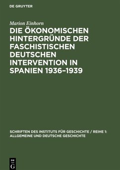 Die ökonomischen Hintergründe der faschistischen deutschen Intervention in Spanien 1936¿1939 - Einhorn, Marion