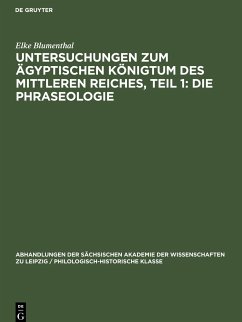 Untersuchungen zum ägyptischen Königtum des Mittleren Reiches, Teil 1: Die Phraseologie - Blumenthal, Elke