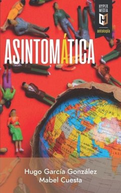 Asintomática: Escrituras del encierro en tiempos de Coronavirus - Cuesta (Ed )., Mabel; García González (Ed )., Hugo