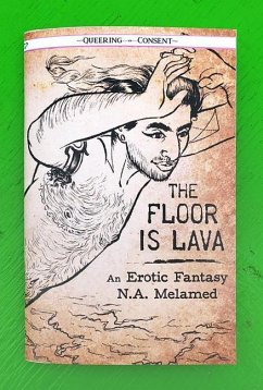 The Floor Is Lava: An Erotic Fantasy (Queering Consent) - Melamed, Nicholai Avigdor