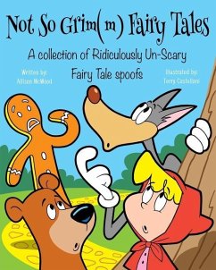 Not So Grim(m) Fairy Tales: A Collection of Ridiculously Un-Scary Fairy Tale Spoofs - McWood, Allison