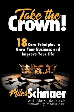 Take the Crown!: 18 Core Principles to Grow Your Business and Inprove Your Life - Schnaer, Miles; Fitzpatrick, Mark