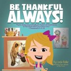 Be Thankful Always!: &quote;Rejoice always, pray continually, give thanks in all circumstances; for this is God's will for you in Christ Jesus.&quote;