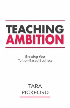 Teaching Ambition: Growing your Tuition-Based Business - Pickford, Tara