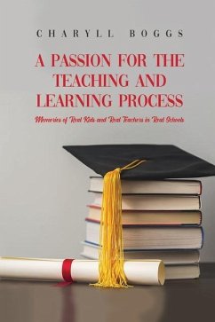 A Passion for the Teaching and Learning Process: Memories of Real Kids and Real Teachers in Real Schools - Boggs, Charyll