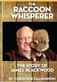 The Raccoon Whisperer: The Story of James Blackwood