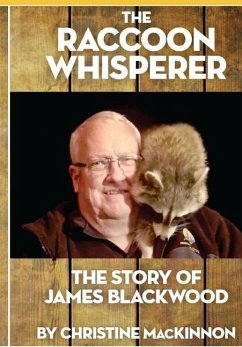 The Raccoon Whisperer: The Story of James Blackwood - Mackinnon, Christine