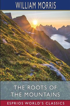 The Roots of the Mountains (Esprios Classics) - Morris, William
