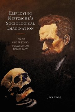 Employing Nietzsche's Sociological Imagination - Fong, Jack
