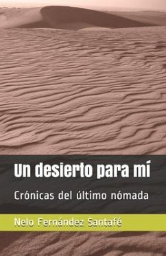 Un desierto para mí: Crónicas del último nómada - Fernández Santafé, Nelo