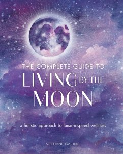The Complete Guide to Living by the Moon - Gailing, Stephanie