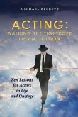 Acting: Walking the Tightrope of an Illusion: Zen Lessons for Actors in Life and Onstage