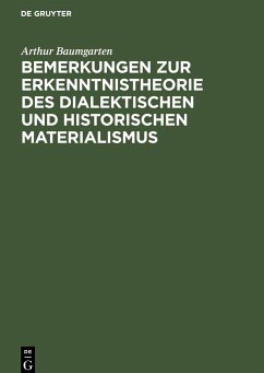 Bemerkungen zur Erkenntnistheorie des dialektischen und historischen Materialismus - Baumgarten, Arthur