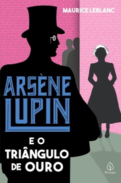 Arsène Lupin e o triângulo de ouro - Leblanc, Maurice