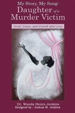 My Story, My Song: Daughter of a Murder Victim: : Grief, Grace, and Growth after Loss - Jenkins, Wanda Henry