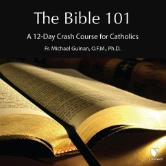 The Bible 101: A 12-Day Crash Course for Catholics - Guinan, Michael D.