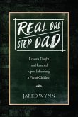 Real Dad/Step Dad: Lessons Taught and Learned upon Inheriting a Pile of Children