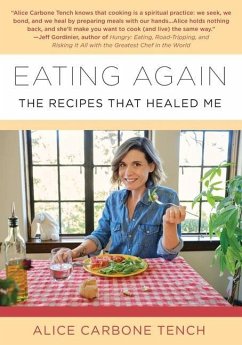 Eating Again: The Recipes That Healed Me - Tench, Alice Carbone