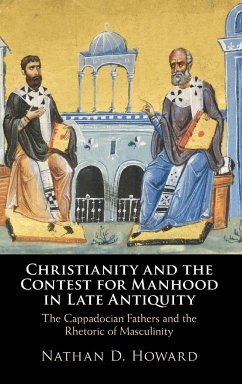 Christianity and the Contest for Manhood in Late Antiquity - Howard, Nathan D.