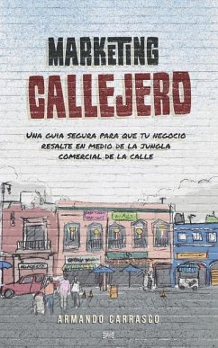 Marketing Callejero: Tu corazón en el oficio, tu mente en los negocios - Carrasco Zamora, Armando