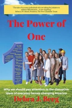 The Power of One: Why we should pay attention to the disruptive ideas of everyday heroes changing America - Berg, Debra J.