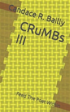 Crumbs III: Feed The Poet Within - Bailly, Candace R.