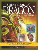 Great Book of Dragon Patterns, Revised and Expanded Third Edition: The Ultimate Design Sourcebook for Artists and Craftspeople
