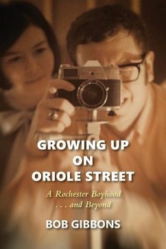 Growing Up On Oriole Street: A Rochester Boyhood. . .And Beyond: A - Gibbons, Bob