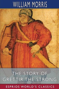 The Story of Grettir the Strong (Esprios Classics) - Morris, William