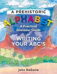 A Prehistoric Alphabet: A Practical Dinosaur Guide to Writing Your Abc's - Deguire, John