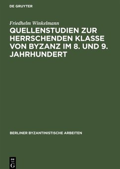 Quellenstudien zur Herrschenden Klasse von Byzanz im 8. und 9. Jahrhundert - Winkelmann, Friedhelm